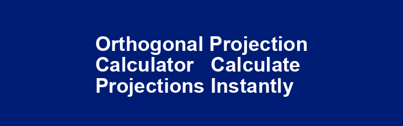 Orthogonal Projection Calculator - Calculate Projections Instantly